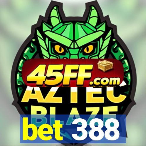bet 388